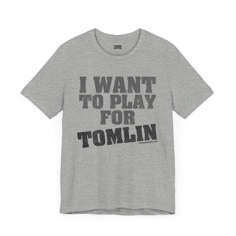 I Want to Play for Tomlin   - Short Sleeve Tee T-Shirt Printify Athletic Heather S 