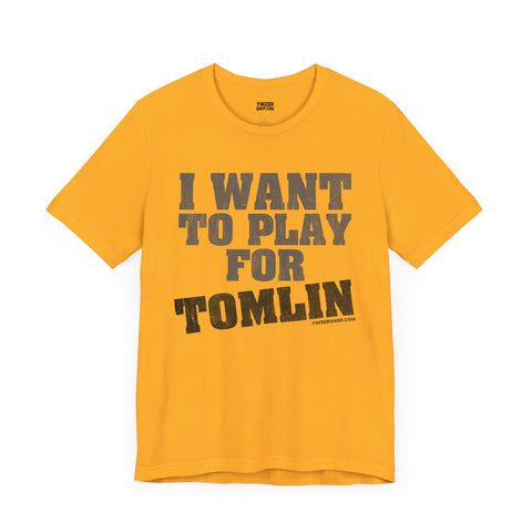 I Want to Play for Tomlin   - Short Sleeve Tee T-Shirt Printify Gold S 