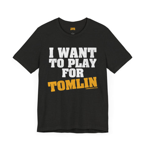 I Want to Play for Tomlin   - Short Sleeve Tee T-Shirt Printify Black Heather S 