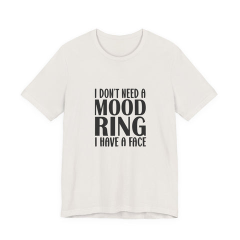 I Don't Need a Mood Ring, I Have a Face (Pittsburgh Sarcasm Series) - Unisex Jersey Short Sleeve Tee