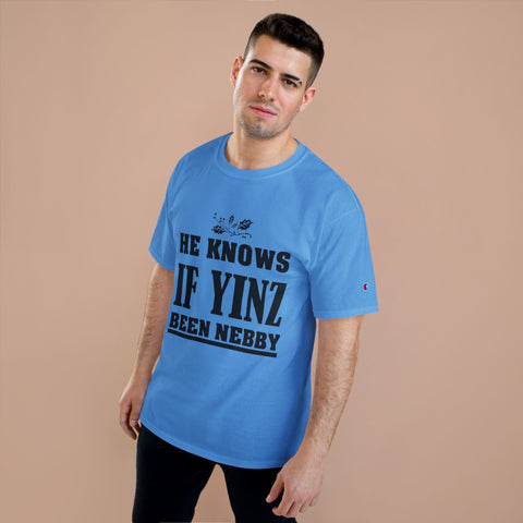 He Knows if Yinz Been Nebby - Champion T-Shirt