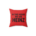 In this house we use Heinz Ketchup - Spun Polyester Square Pillow Home Decor Printify 14" × 14"