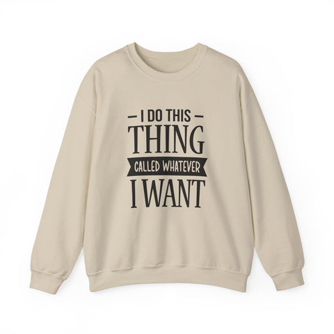 I Do Whatever I Want (Pittsburgh Sarcasm Series) - Heavy Blend™ Crewneck Sweatshirt