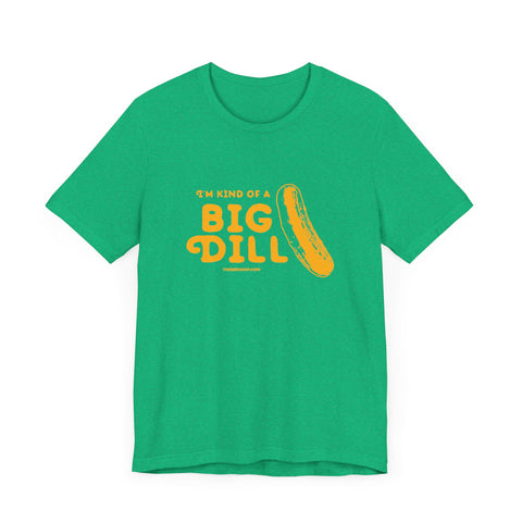 I'm Kind of a Big Dill - Short Sleeve T-Shirt T-Shirt Printify   