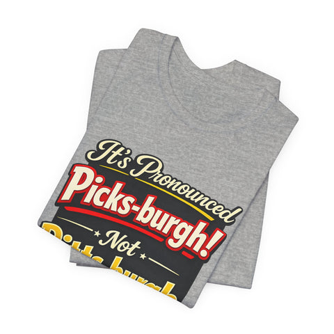 It's Pronounced Picks-burgh! Tee — Funny Pittsburgh Pride T-Shirt
