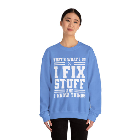 I Fix Stuff and I Know Things - Heavy Blend™ Crewneck Sweatshirt