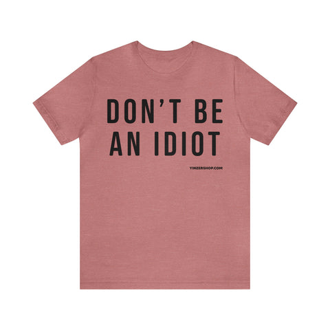Don't Be An Idiot - Pittsburgh Culture T-Shirt - Short Sleeve T-Shirt Printify Heather Mauve S 