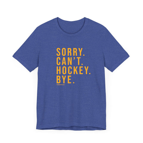 Sorry. Can't. Hockey. Bye. - Short Sleeve Tee T-Shirt Printify Heather True Royal XS