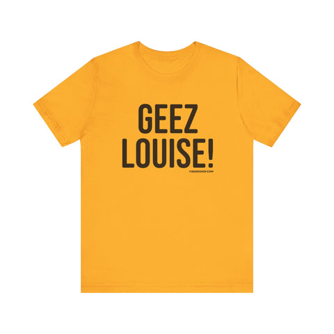 Geez Louise! - Pittsburgh Culture Short Sleeve T-Shirt