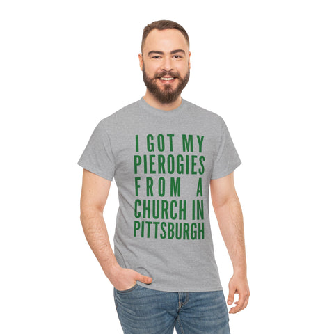I Got My Pierogies From a Church in Pittsburgh - Gildan Unisex Heavy Cotton Tee