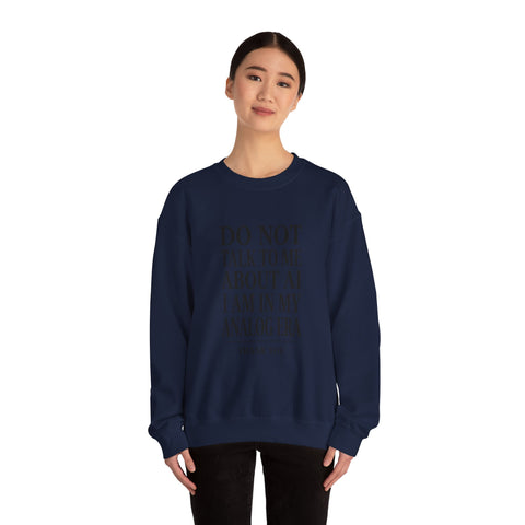 Do Not Talk To Me About AI Crewneck Sweatshirt | Anti-AI Statement, Vintage Serif