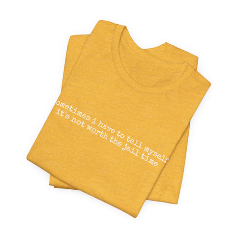 Not Worth Jail Time - Unisex Jersey Short Sleeve Tee