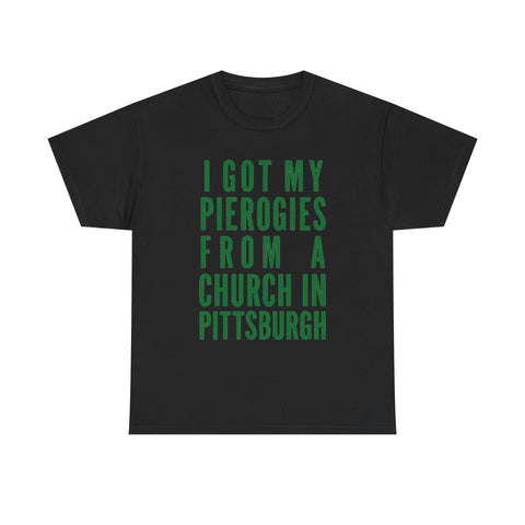 I Got My Pierogies From a Church in Pittsburgh - Gildan Unisex Heavy Cotton Tee