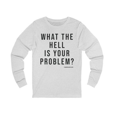 What the Hell Is Your Problem? Pittsburgh Culture T-Shirt - LONG SLEEVE TEE Long-sleeve Printify