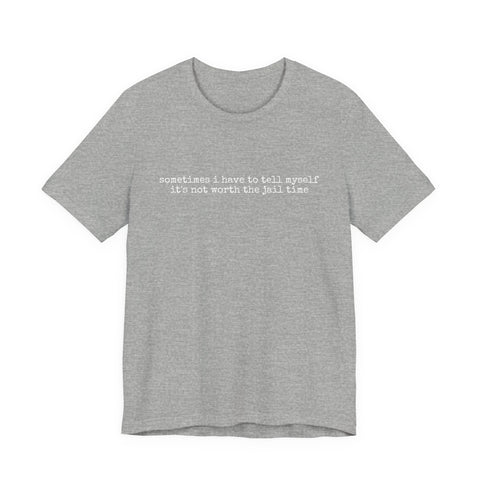 Not Worth Jail Time - Unisex Jersey Short Sleeve Tee