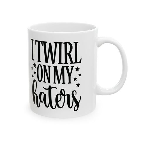 I Twirl on My Haters (Pittsburgh Sarcasm Series) -  Coffee Mugs (11oz, 15oz)
