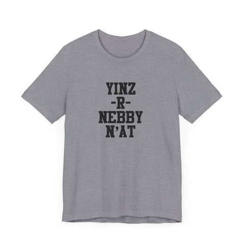 Yinz R Nebby N'at T-Shirt | Unisex Jersey Tee