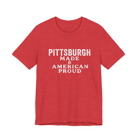 Pittsburgh Made & American Proud Tee — Retro Pride Graphic T-Shirt