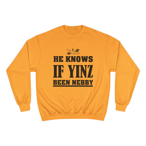 He Knows if Yinz Been Nebby - Champion Sweatshirt