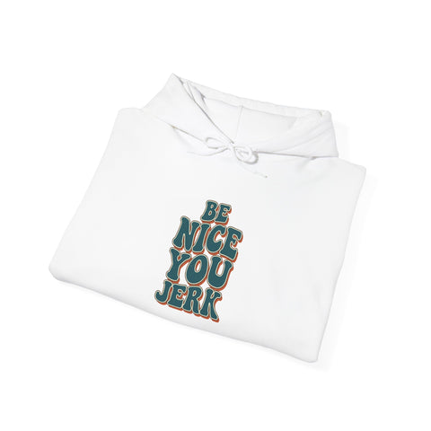 Be Nice You Jerk Hoodie | Slogan graphic, retro stacked text