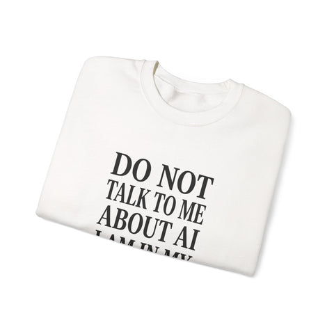 Do Not Talk To Me About AI Crewneck Sweatshirt | Anti-AI Statement, Vintage Serif