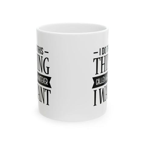I Do Whatever I Want (Pittsburgh Sarcasm Series) -  Coffee Mugs (11oz, 15oz)