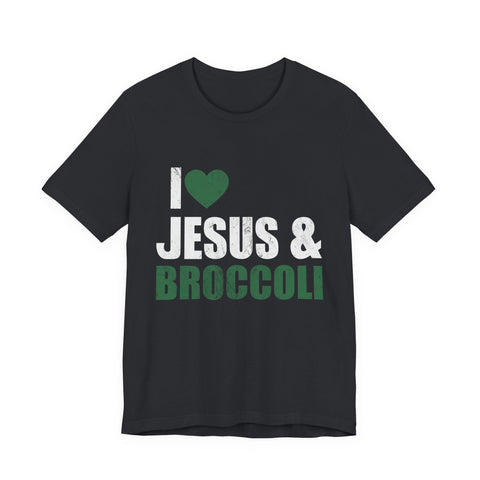 I Love Jesus and Broccoli - Unisex Jersey Short Sleeve Tee