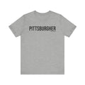 Pittsburgh PITTSBURGHER T-Shirt - SHORT SLEEVE TEE T-Shirt Printify Athletic Heather S 