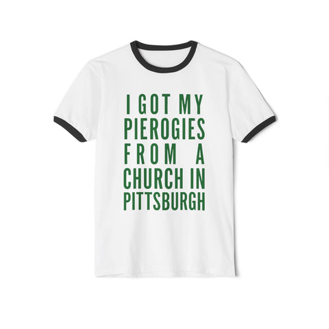 I Got My Pierogies From a Church in Pittsburgh - Next Level Unisex Cotton Ringer T-Shirt