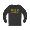 Don't Be An Idiot - Pittsburgh Culture T-Shirt - Long Sleeve Tee Long-sleeve Printify XS Dark Grey Heather 