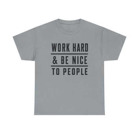 Work Hard and Be Nice to People - Gildan Unisex Heavy Cotton Tee