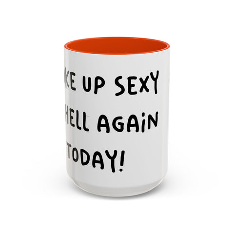 Woke Up Sexy As Hell Again Today Colorful Coffee Mugs (11oz, 15oz)
