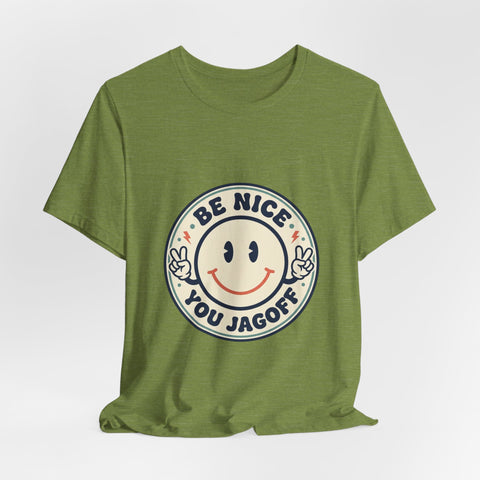 Be Nice You Jagoff Smile Badge Tee | Sarcastic Slogan Shirt