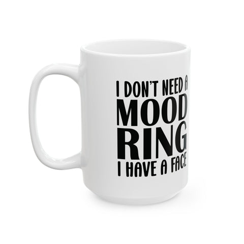 I Don't Need a Mood Ring, I Have a Face (Pittsburgh Sarcasm Series) -  Coffee Mugs (11oz, 15oz)