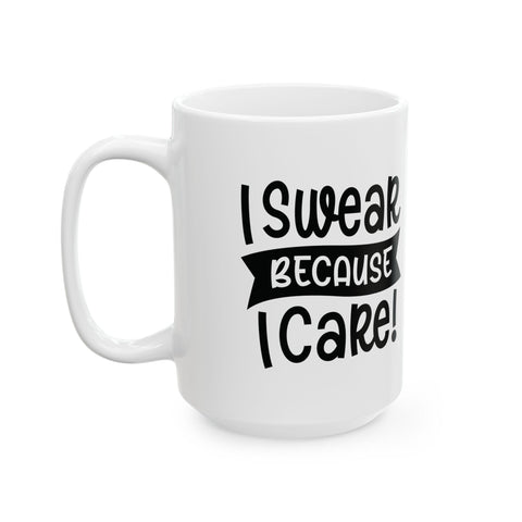 I Swear Because I Care (Pittsburgh Sarcasm Series) -  Coffee Mugs (11oz, 15oz)