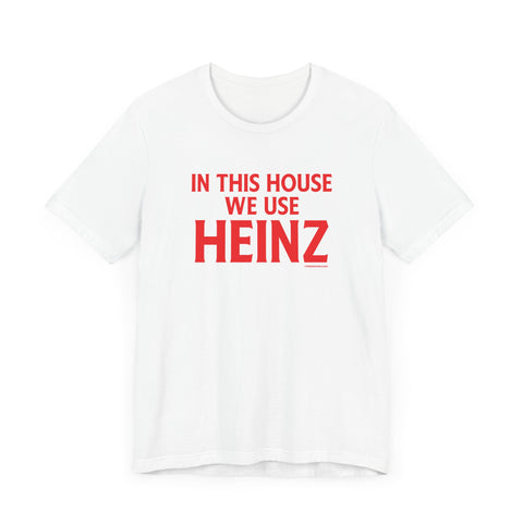 In This House We Use Heinz - Short Sleeve Tee T-Shirt Printify White S