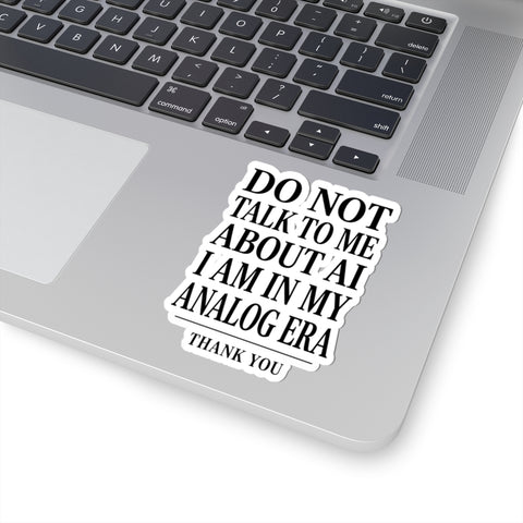 Do Not Talk To Me About AI Kiss-Cut Sticker | Anti-AI, Analog Era