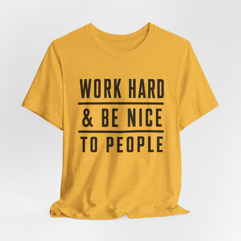 Work Hard and Be Nice to People - Unisex Jersey Short Sleeve Tee