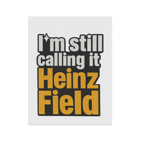 "I'm Still Calling It Heinz Field" Football Yard Banner - Garden Flag