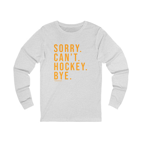 Sorry. Can't. Hockey. Bye. - Long Sleeve Tee Long-sleeve Printify