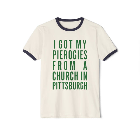 I Got My Pierogies From a Church in Pittsburgh - Next Level Unisex Cotton Ringer T-Shirt