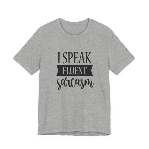 I Speak Fluent Sarcasm (Pittsburgh Sarcasm Series) - Unisex Jersey Short Sleeve Tee