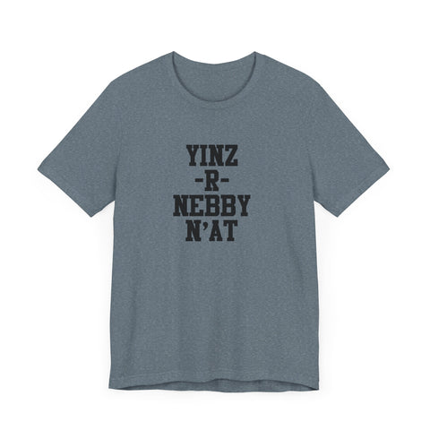Yinz R Nebby N'at T-Shirt | Unisex Jersey Tee
