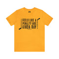 Feels Like a Penalty Box Kinda Day - Pittsburgh Hockey - Short Sleeve Tee T-Shirt Printify Gold S 