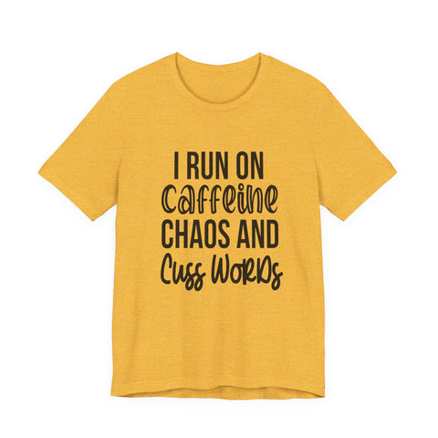 I Run on Caffeine, Chaos, and Cuss Words (Pittsburgh Sarcasm Series) - Unisex Jersey Short Sleeve Tee