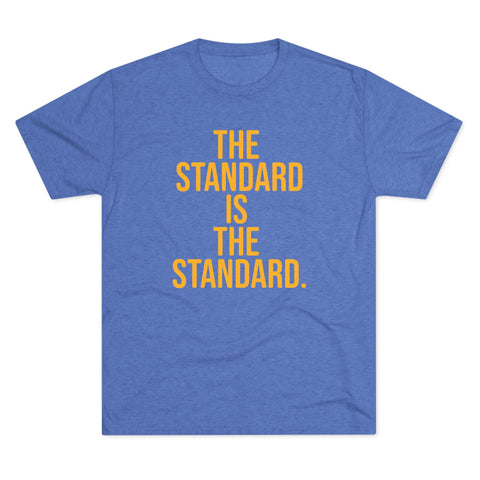 The Standard is the Standard T-Shirt Shirt - Tri-Blend Crew Tee