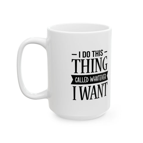 I Do Whatever I Want (Pittsburgh Sarcasm Series) -  Coffee Mugs (11oz, 15oz)