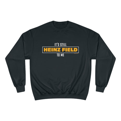 It's Still  Heinz Field To Me - Champion Crewneck Sweatshirt Sweatshirt Printify Black S 