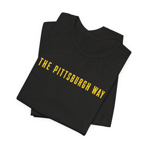 The Pittsburgh Way - Unisex Jersey Short Sleeve Tee