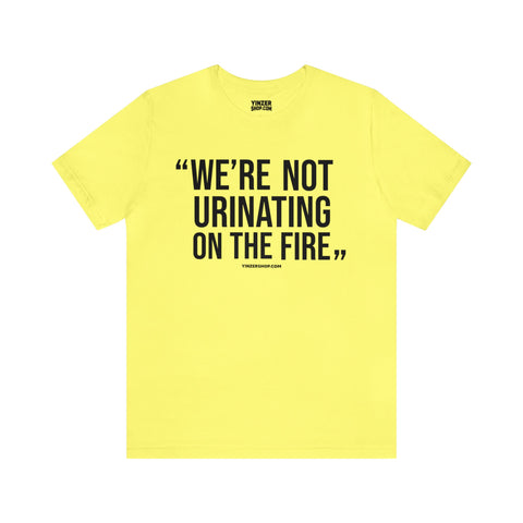"We're Not Urinating On The Fire" - Tomlin Quote - Short Sleeve Tee T-Shirt Printify Yellow S 